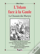 L'Islam Face À La Gaule ; La Chaussée Des Martyrs