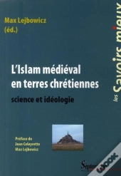 L'Islam Médiéval En Terres Chrétiennes ; Science Et Idéologie