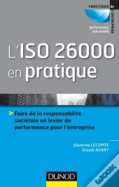 L'Iso 26000 En Pratique ; Initier, Mettre En Oeuvre Et Piloter La Démarche