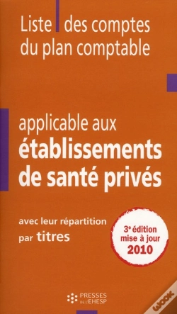 Capa do artigo Liste Des Comptes Du Plan Comptable Applicable Aux Établissements De Santé Privés ; Avec Leur Répartition Par Titres (3e Édition)