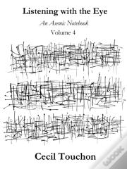 Listening With The Eye - An Asemic Notebook - Volume 4