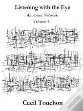 Listening With The Eye - An Asemic Notebook - Volume 4