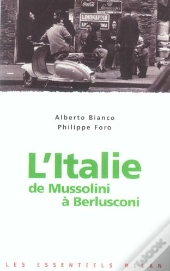 L'Italie ; De Mussolini A Berlusconi