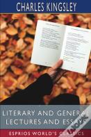 Literary And General Lectures And Essays (Esprios Classics)