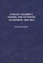 Literary Celebrity, Gender, And Victorian Authorship, 1850-1914 - Preview