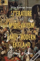 Literature And Medievalism In Early Modern England