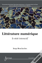 Litterature Numerique Le Recit Interactif Collection Ingenierie Representationnelle Et Construction