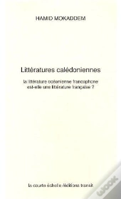 Littératures Calédoniennes : La Littérature Océanienne Francophone Est-Elle Une Littérature Française