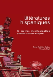 Littératures Hispaniques - 76 Oeuvres Incontournables (Présentées, Résumées Et Analysées)