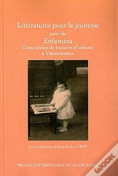 Littératures Pour La Jeunesse ; Enfantina, Cinq Siècles De Lectures D'Enfants À Valencienne