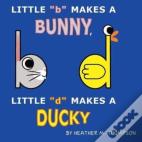 Little "B" Makes A Bunny, Little "D" Makes A Ducky