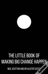 Little Book Of Making Big Change Happen