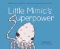 Little Mimicâ€™S Superpower - Preview