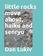 Little Rocks Move About, Haiku And Senryu - Preview