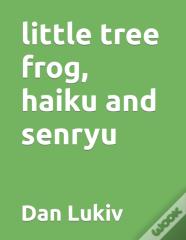 Little Tree Frog, Haiku And Senryu