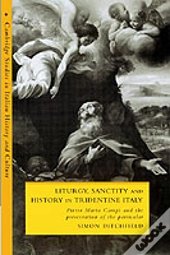 Liturgy, Sanctity And History In Tridentine Italy
