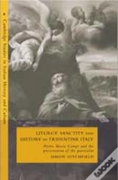 Liturgy, Sanctity And History In Tridentine Italy