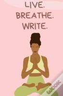 Live. Breathe. Write