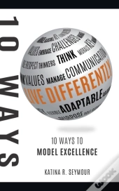 Live Differently!: 10 Ways To Model Exce
