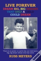Live Forever Dream Big, Big Dreams That Only A Child Could Dream