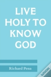 Live Holy To Know God