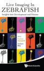 Live Imaging In Zebrafish: Insights Into Development And Disease - Preview
