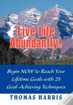 Capa do artigo Live Life Abundantly!: Begin Now To Reach Your Lifetime Goals With 25 Goal-Achieving Techniques