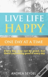 Live Life Happy One Day At A Time
