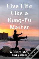 Live Life Like A Kung Fu Master