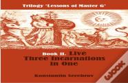 Live Three Incarnations In One