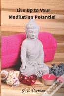 Live Up To Your Meditation Potential