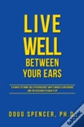 Live Well Between Your Ears - 110 Ways T