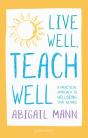 Live Well, Teach Well: A Practical Approach To Wellbeing That Works - Preview