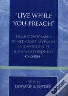 'Live While You Preach'