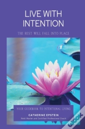 Live With Intention-The Rest Will Fall Into Place