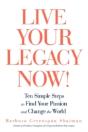 Live Your Legacy Now!: Ten Simple Steps - Preview