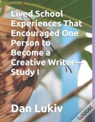Lived School Experiences That Encouraged One Person To Become A Creative Writer-Study I