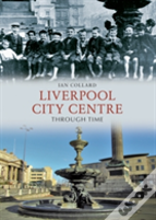 Liverpool City Centre Through Time