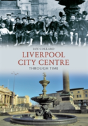Liverpool City Centre Through Time - Preview