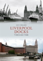 Liverpool Docks Through Time - Preview