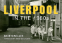 Liverpool In The 1980s - Preview
