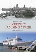 Liverpool Landing Stage Through Time