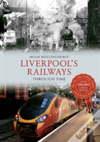 Liverpool'S Railways Through Time