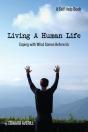 Living A Human Life: Coping With What Co - Preview