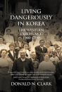 Living Dangerously In Korea: The Western Experience 1900-1950 - Preview