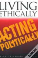 Living Ethically, Acting Politically