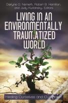 Living In An Environmentally Traumatized World