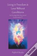Living In Freedom & Love Without Conditions