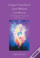 Living In Freedom & Love Without Conditions