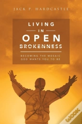Living In Open Brokenness